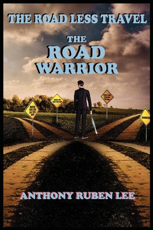 The Road Less Travel: The Road Warrior: Life as a Road Chapter: The Road Warrior by Anthony Lee