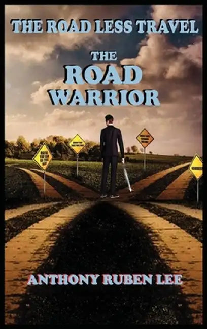 The Road Less Travel: The Road Warrior: Life as a Road Chapter: The Road Warrior by Anthony Lee
