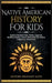Native American History for Kids: Explore Timeless Tales, Myths, Legends, Bedtime Stories & Much More from The Native Indigenous Americans by History Brought Alive
