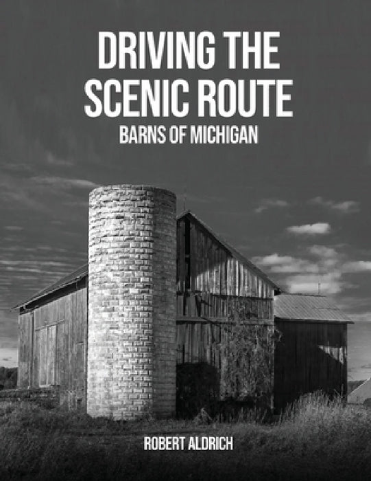 Driving the Scenic Route: Barns of Michigan by Robert Aldrich
