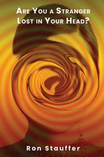 Are You a Stranger Lost in Your Head? by Ron Stauffer