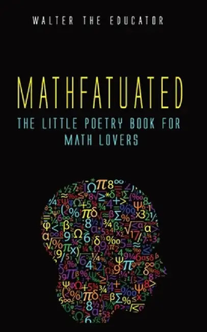 Mathfatuated: The Little Poetry Book for Math Lovers by Walter the Educator