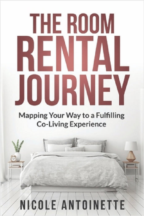 The Room Rental Journey: Mapping Your Way To A Fulfilling Co-Living Experience by Nicole Antoinette