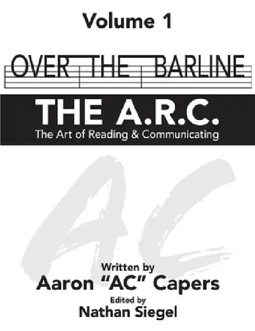 Over The Barline: THE A.R.C (The Art of Reading & Communicating) by Aaron Ac Capers