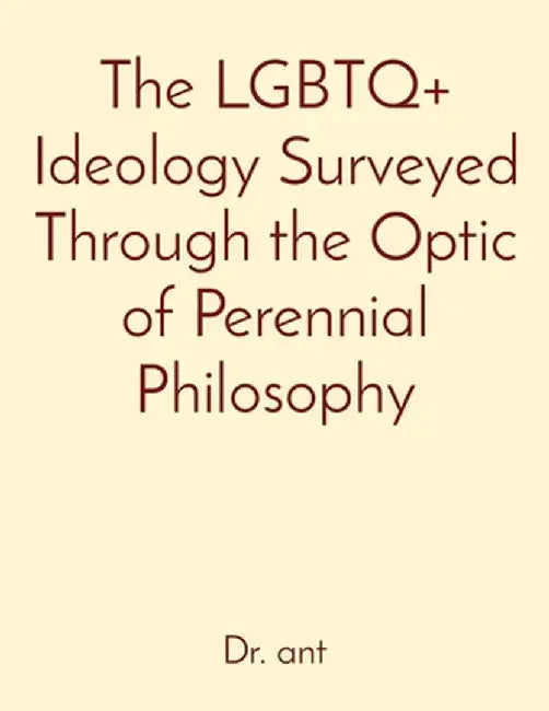 The LGBTQ+ Ideology Surveyed Through the Optic of Perennial Philosophy by Anthony T. Vento