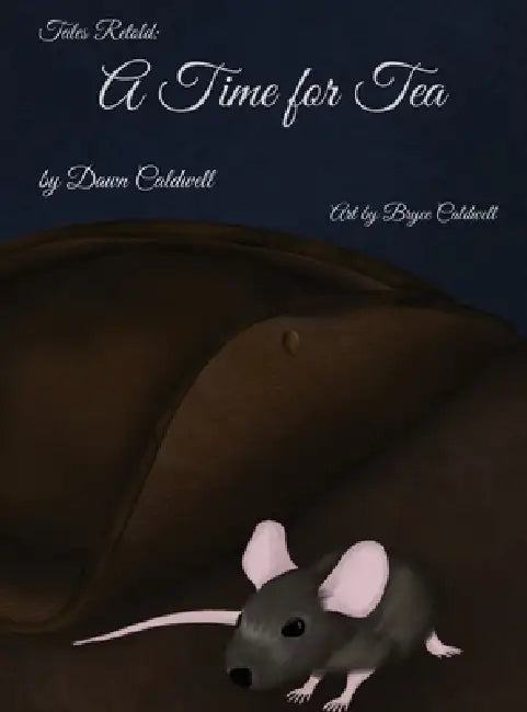 Tales Retold: A Time for Tea by Dawn Caldwell, Bryce Caldwell
