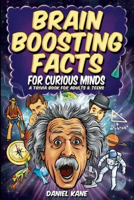 Brain Boosting Facts for Curious Minds, A Trivia Book for Adults & Teens: 1,522 Intriguing, Hilarious, and Amazing Facts About Science, History, Pop C by Daniel Kane
