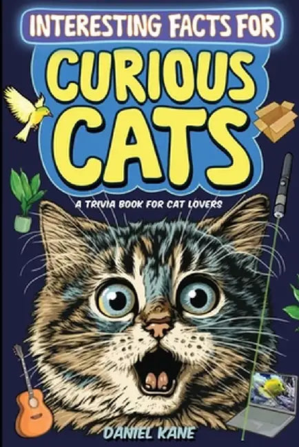 Interesting Facts for Curious Cats, A Trivia Book for Adults & Teens: 1,099 Intriguing, Crazy & Hilarious Little-Known Facts About House Cats, Wild Ca by Daniel Kane