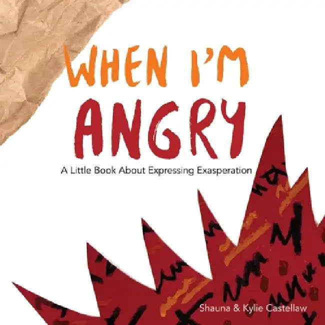When I'm Angry: A Little Book about Expressing Exasperation by Shauna Castellaw, Kylie Castellaw