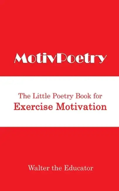 MotivPoetry: The Little Poetry Book for Exercise Motivation by Walter the Educator