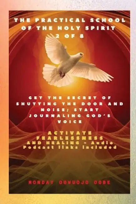 The Practical School of the Holy Spirit - Part 2 of 8 - Journal God's Voice: Get the Secret of Shutting the door and noise; Start Journaling Gods voic by Ambassador Monday O. Ogbe
