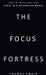 The Focus Fortress: How to Focus and Find Peace in a Distracted World by Thomas Swain