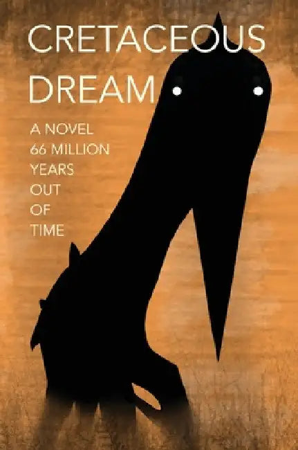 Cretaceous Dream: A Novel 66 Million Years Out of Time by Phung, Preston T.