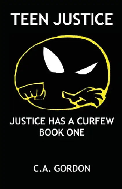 Teen Justice: Justice Has a Curfew--Book One by Ca Gordon