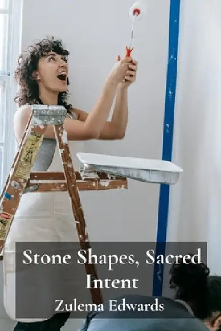 Stone Shapes, Sacred Intent: Unraveling Project Trajectories for Successful Completion and Stakeholder Satisfaction by Edwards, Zulema