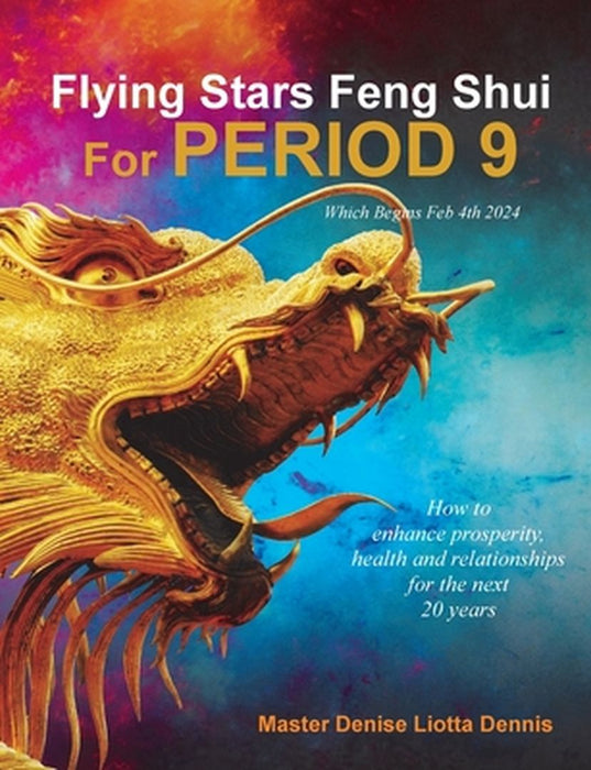 Flying Stars Feng Shui for Period 9 by Denise Liotta Dennis