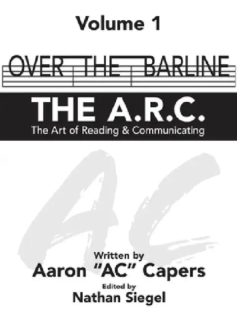 Over The Barline: The A.R.C (Art of Reading and Communicating) by Aaron Ac Capers