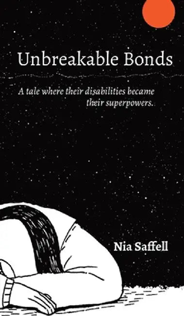 Unbreakable Bonds: A tale where their disabilities became their superpowers. by Nia Saffell