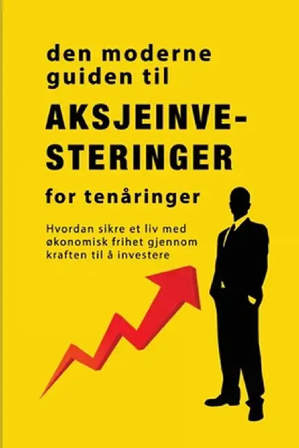 Veiledningen til aksjemarkedsinvestering for tenåringer: Hvordan sikre et liv med økonomisk frihet gjennom kraften til å investere by Alan John