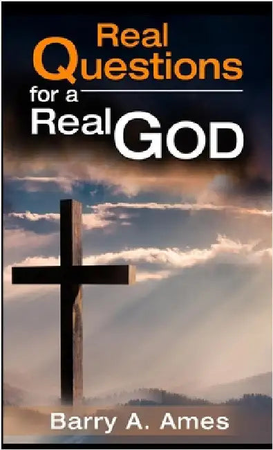 Real Questions for a Real God by Ames, Barry A.