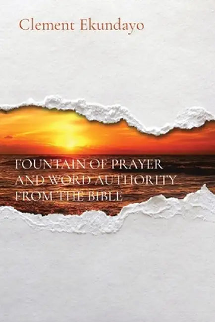 Fountain of Prayer and Word Authority from the Bible by Clement Ekundayo