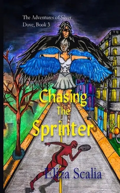 Chasing the Sprinter: A young adult superhero adventure by Eliza Scalia