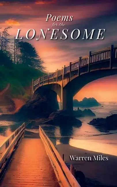 Poems for the Lonesome: A Collection of Lyrical Rhyming Poems by Warren Miles by Warren Miles