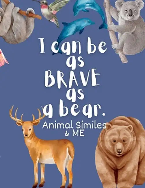 I Can Be as Brave as a Bear: Animal Similes and Me by Holly Wilson