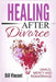 Healing After Divorce: Grace, Mercy and Remarriage (Large Print Edition) by Vincent, Bill