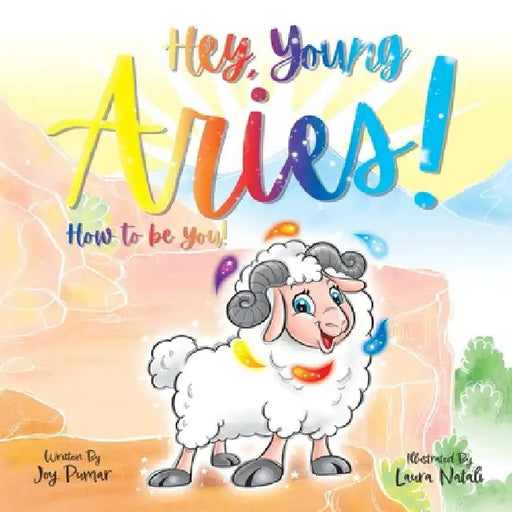 Hey Young Aries! How to be you! by Joy Pumar