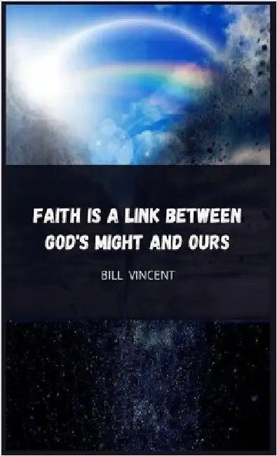 Faith is a Link Between God's Might and Ours by Vincent, Bill