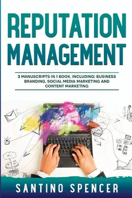 Reputation Management: 3-in-1 Guide to Master Business Communication, Brand Marketing, GMB & Online Reputation Management by Santino Spencer