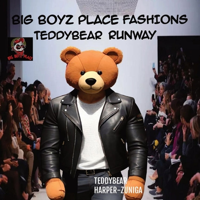 Big Boyz Place Fashions; Teddybear Runway by Teddybear Harper-Zuniga