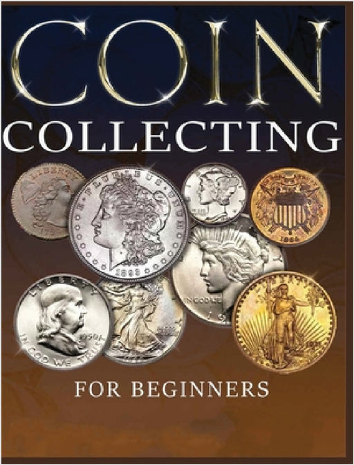 The Ultimate Guide to Coin Collecting: All The Information & Advice You Need for Building a Valuable Collection by Albert Hopkins