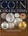The Ultimate Guide to Coin Collecting: All The Information & Advice You Need for Building a Valuable Collection by Hopkins, Albert