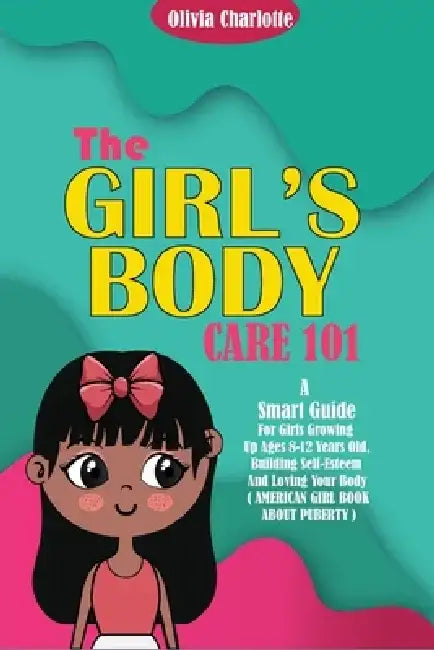 Girls Body Care 101 by Olivia Charlotte