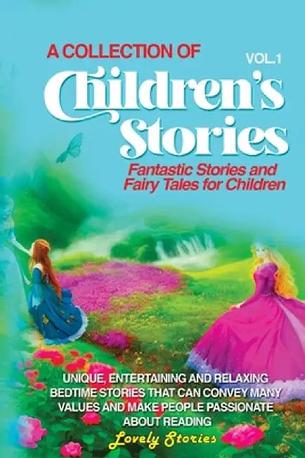 A Collection of Children's Stories: Fantastic stories and fairy tales for children by Lovely Stories