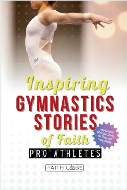 Inspiring Gymnastics Stories of Faith from Pro Athletes: Inspirational Christian Stories for Young Readers by Faithlabs