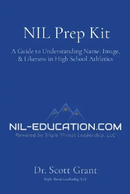 NIL Prep Kit: A Guide to Understanding Name, Image, & Likeness in High School Athletics by Scott Grant