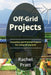 Off-Grid Projects: Innovative and Practical Projects for Living Off the Grid by Rachel Pratt