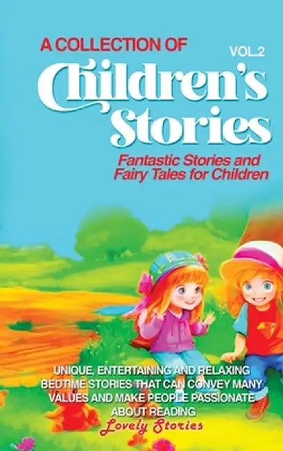 A Collection of Children's Stories: Fantastic stories and fairy tales for children. by Lovely Stories