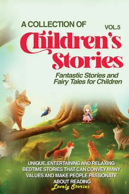A Collection of Children's Stories: Fantastic stories and fairy tales for children. by Lovely Stories
