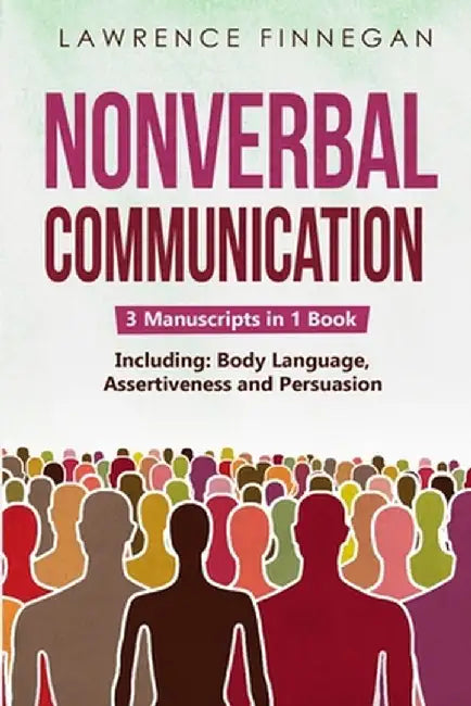 Nonverbal Communication: 3-in-1 Guide to Master Reading Body Language, Nonverbal Cues, Mind Reading & Lie Detection by Lawrence Finnegan