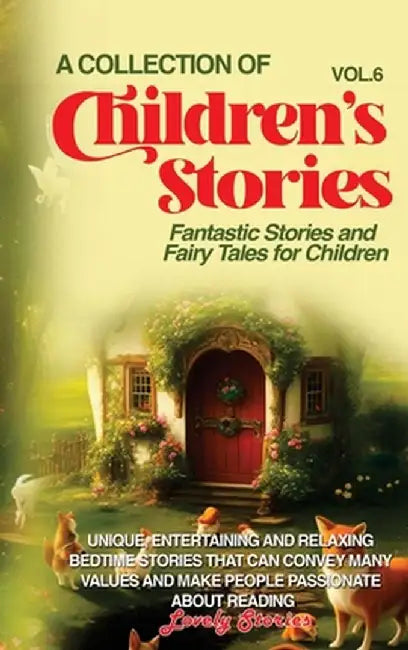 A Collection of Children's Stories: Fantastic stories and fairy tales for children. by Lovely Stories