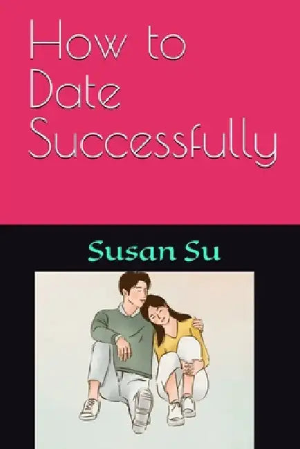 How to Date Successfully by Susan Su