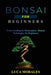 Bonsai for Beginners: From Seedling to Masterpiece: Bonsai Techniques for Beginners by Luca Morales