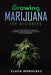 Growing Marijuana for Beginners: The Art and Science of Growing Cannabis: A Comprehensive Guide for Novice Gardeners by Luca Morales