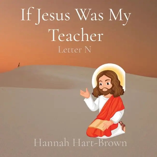 If Jesus Was My Teacher: Letter N by Hannah L. Hart-Brown
