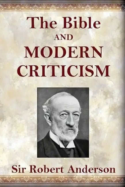 The Bible and Modern Criticism by Robert Anderson