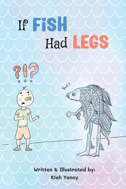 If Fish Had Legs by Kiah Yancy